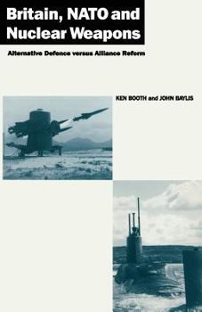 Paperback Britain, NATO and Nuclear Weapons: Alternative Defence Versus Alliance Reform Book