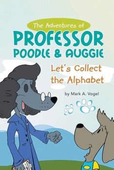 Paperback The Adventures of Professor Poodle & Auggie: Let's Collect the Alphabet Book