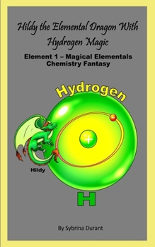 Hilldy the Elemental Dragon with Hydrogen Magic : Element 1 - Magical Elementals Chemistry Fantasy