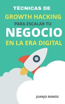 Paperback Técnicas de Growth Hacking para escalar tu negocio en la era digital [Spanish] Book