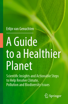 Paperback A Guide to a Healthier Planet: Scientific Insights and Actionable Steps to Help Resolve Climate, Pollution and Biodiversity Issues Book