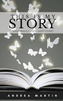 Paperback This is My Story: Transforming Biblical Short Stories Book