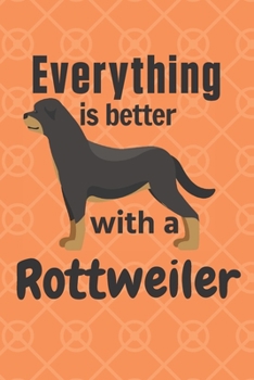 Paperback Everything is better with a Rottweiler: For Rottweiler Dog Fans Book