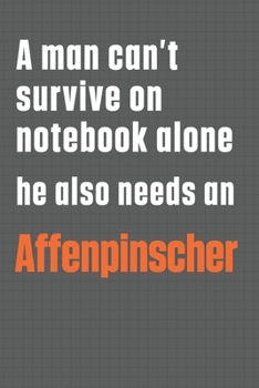 Paperback A man can't survive on notebook alone he also needs an Affenpinscher: For Affenpinscher Dog Fans Book