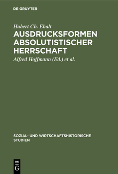 Ausdrucksformen absolutistischer Herrschaft: D. Wiener Hof im 17. u. 18. Jh (Sozial- und wirtschaftshistorische Studien)