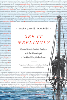 Hardcover See It Feelingly: Classic Novels, Autistic Readers, and the Schooling of a No-Good English Professor Book