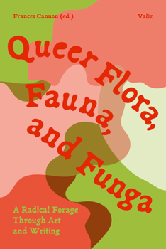 Paperback Queer Flora, Fauna, and Funga: A Radical Forage Through Art and Writing Book