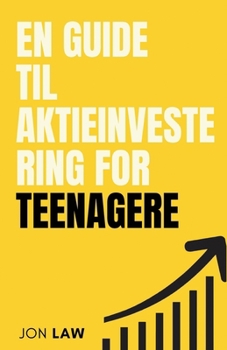 En Guide til Aktieinvestering for Teenagere: Sådan Sikrer du Et Liv i Økonomisk Frihed gennem Kraften af Investering.