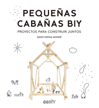 Paperback Pequeñas Cabañas Biy: Proyectos Para Construir Juntos [Spanish] Book