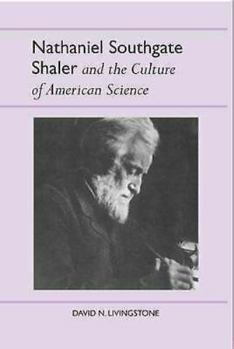Hardcover Nathaniel Southgate Shaler and the Culture of American Science Book
