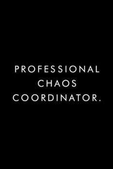 Paperback Professional Chaos Coordinator.: Blank Lined Journal, 6x9, 110 Pages, White Paper, Coworker Notebook, Funny Office Journals, Journal, Diary Book