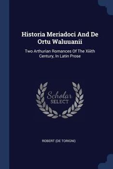 Paperback Historia Meriadoci And De Ortu Waluuanii: Two Arthurian Romances Of The Xiiith Century, In Latin Prose Book