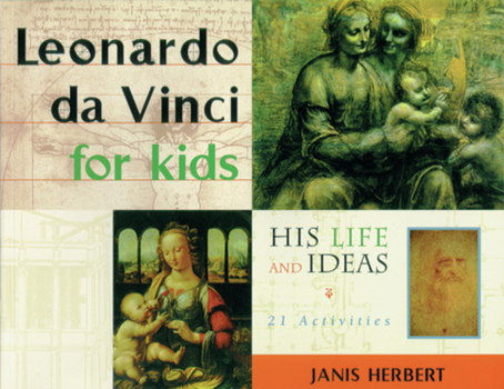 Leonardo da Vinci for Kids: His Life and Ideas, 21 Activities (For Kids series) - Book  of the For Kids