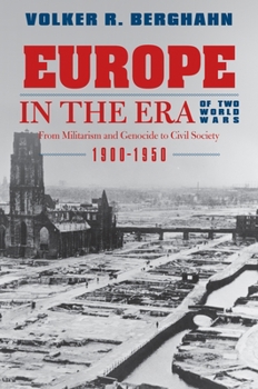 Hardcover Europe in the Era of Two World Wars: From Militarism and Genocide to Civil Society, 1900-1950 Book