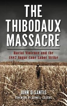 The Thibodaux Massacre: Racial Violence and the 1887 Sugar Cane Labor Strike - Book  of the True Crime