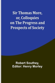 Paperback Sir Thomas More, or, Colloquies on the Progress and Prospects of Society Book