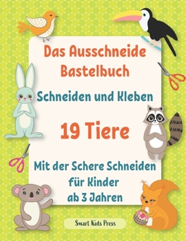 Paperback Das Ausschneide Bastelbuch. Schneiden und Kleben. 19 Tiere.: Mit der Schere Schneiden Fur Kinder ab 3 Jahren. Frühförderung für Kreativminis. [German] Book