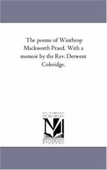 Paperback The Poems of Winthrop Mackworth Praed. With A Memoir by the Rev. Derwent Coleridge. Vol. 2. Book