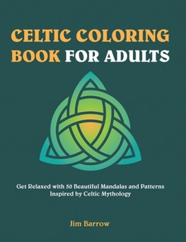 Paperback Celtic Coloring Book for Adults: Get Relaxed with 50 Beautiful Mandalas and Patterns Inspired by Celtic Mythology Book