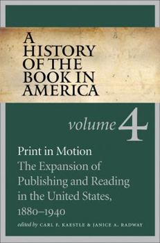 Hardcover A History of the Book in America: Volume 4: Print in Motion: The Expansion of Publishing and Reading in the United States, 1880-1940 Book