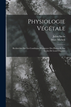 Paperback Physiologie Végétale: Recherches Sur Les Conditions D'existence Des Plantes Et Sur Le Jeu De Leurs Organes [French] Book
