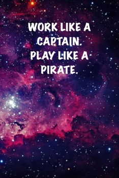 Paperback Work like a captain. Play like a Pirate.: 6x9 Journal Cosmic Book
