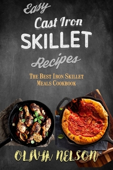 Paperback Easy Cast Iron Skillet Recipes: The Best Iron Skillet Meals Cookbook Book