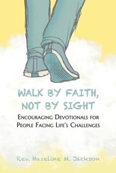 Paperback Walk By Faith, Not By Sight: Encouraging Devotionals for People Facing Life's Challenges Book