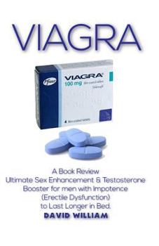 Paperback Viagra: A Book Review Ultimate Sex Enhancement & Testosterone Booster for Men with Impotence(erectile Dysfunction)to Last Long Book