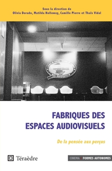 Fabriques des espaces audiovisuels: De la pensée aux perçus (French Edition)