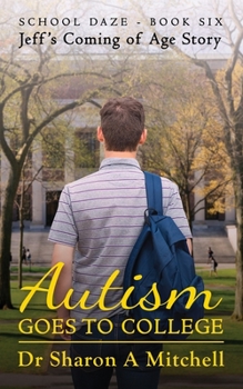 Autism Goes to College: Jeff's Coming of Age Story - Book #4 of the School Daze