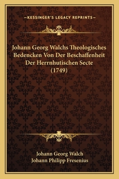 Paperback Johann Georg Walchs Theologisches Bedencken Von Der Beschaffenheit Der Herrnhutischen Secte (1749) [German] Book