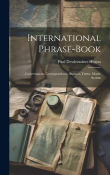 Hardcover International Phrase-Book: Conversations, Correspondence, Business Terms, Metric System Book