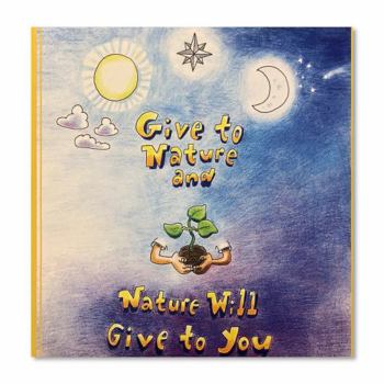 Paperback Give to.Nature and Nature Will Give to You Book