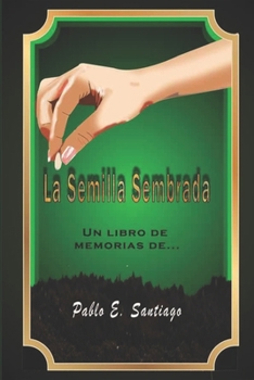 Paperback La Semilla Sembrada: Un Libro de Memorias de Pablo E. Santiago [Spanish] Book