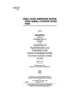 Paperback Federal Aviation Administration Reauthorization: Enabling a 21st-Century Aviation System: Hearing Before the Subcommittee on Aviation of the Committee Book