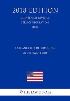 Paperback Guidance for Determining Stock Ownership (US Internal Revenue Service Regulation) (IRS) (2018 Edition) Book