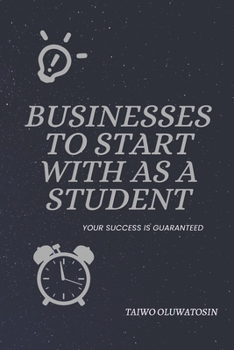 Paperback Businesses You Can Start With As a Student: Your Success Is Guaranteed Book