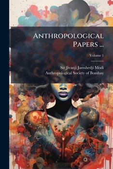 Paperback Anthropological Papers ...: Papers Read Before The Anthropological Society Of Bombay; Volume 1 Book