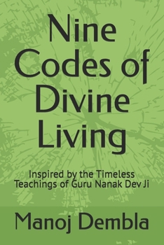 Nine Codes of Divine Living: Inspired by the Timeless Teachings of Guru Nanak Dev Ji