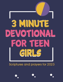 Paperback 3 Minute Devotional For Teen Girls: Scriptures and Prayers For 2023 Book