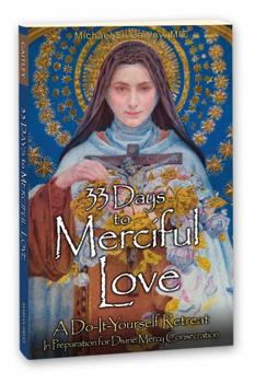 Paperback 33 Days to Merciful Love: A Do-It-Yourself Retreat in Preparation for Divine Mercy Consecration Book