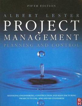 Paperback Project Management, Planning and Control, Fifth Edition: Managing Engineering, Construction and Manufacturing Projects to PMI, APM and BSI Standards Book