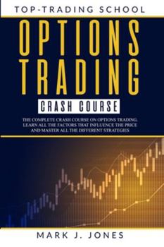 Paperback Options Trading Crash Course: The Complete Options Trading Crash Course. Learn All the Factors That Influence the Price and Master All the Different Book