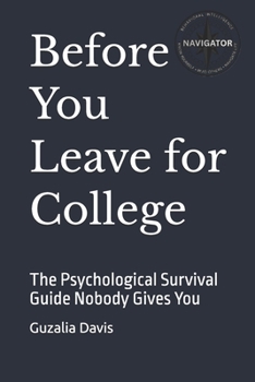 Before You Leave for College: The Psychological Survival Guide Nobody Gives You