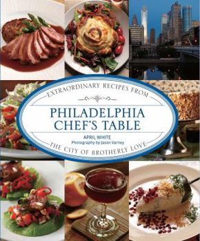 Hardcover Philadelphia Chef's Table: Extraordinary Recipes from the City of Brotherly Love Book