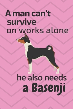 A man can't survive on works alone he also needs a Basenji: For Basenji Dog Fans