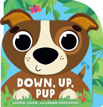 Board book Down, Up, Pup: Listen, Look, and Learn Opposites Book