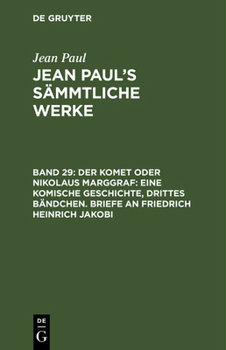 Hardcover Jean Paul's Sämmtliche Werke, Band 29, Der Komet oder Nikolaus Marggraf: Eine komische Geschichte, drittes Bändchen. Briefe an Friedrich Heinrich Jako [German] Book