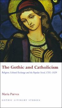 The Gothic and Catholicism: Religion, Cultural Exchange and the Popular Novel, 1785 - 1829 - Book  of the Gothic Literary Studies